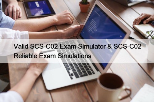 Valid SCS-C02 Exam Simulator & SCS-C02 Reliable Exam ...