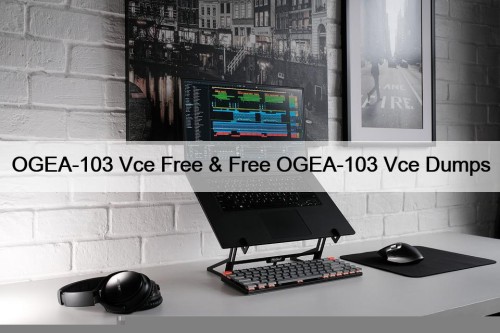 OGEA-103 Vce Free & Free OGEA-103 Vce Dumps