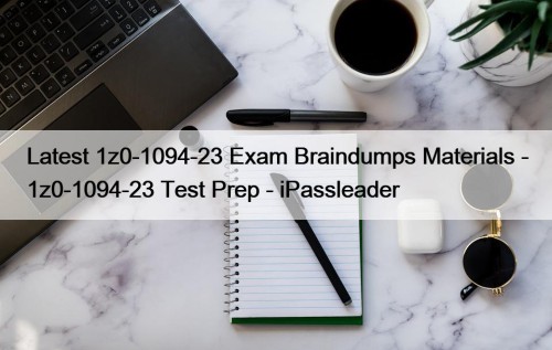 Latest 1z0-1094-23 Exam Braindumps Materials - 1z0-1094-23 Test ...